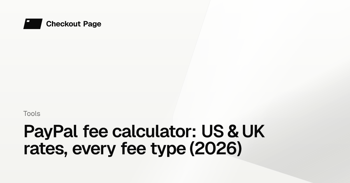 PayPal fee calculator: US & UK rates, every fee type (2026) - Checkout Page